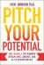 Pitch Your Potential : The Formula for Winning Dream Jobs, Awards, and Elite Opportunities