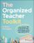 The Organized Teacher Toolkit : Strategies for Managing Time, Classroom Space, and Boundaries