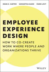 Employee Experience Design : How to Co-Create Work Where People and Organizations Thrive