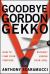 Goodbye Gordon Gekko : How to Find Your Fortune Without Losing Your Soul