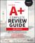 CompTIA a+ Complete Review Guide : Core 1 Exam 220-1201 and Core 2 Exam 220-1202