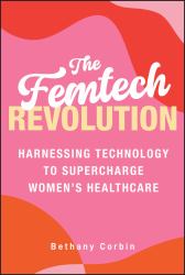 The Femtech Revolution : Harnessing Technology to Supercharge Women's Healthcare
