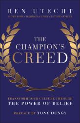 The Champion's Creed : Transform Your Culture Through the Power of Belief