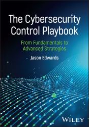 The Cybersecurity Control Playbook : From Fundamentals to Advanced Strategies