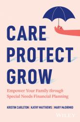 Care, Protect, Grow : Empower Your Family Through Special Needs Financial Planning