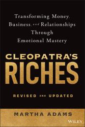 Cleopatra's Riches : Transforming Money, Business, and Relationships Through Emotional Mastery, Revised and Updated