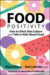 Food Positivity : How to Ditch Diet Culture and Talk to Kids about Food
