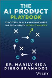 The AI Product Playbook : Strategies, Skills, and Frameworks for the AI-Driven Product Manager