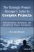 The Strategic Project Manager′S Guide to Complex Projects : Understanding, Navigating, and Simplifying Project Complexity