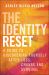 The Identity Reset : A Guide to Discovering Yourself after Loss, Change, and Survival