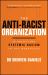 The Anti-Racist Organization : Dismantling Systemic Racism in the Workplace