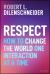 Respect : How to Change the World One Interaction at a Time