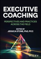 Executive Coaching : Perspectives and Practices Across the Field