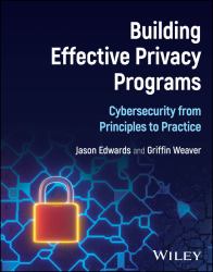 Building Effective Privacy Programs : Cybersecurity from Principles to Practice