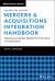 Mergers and Acquisitions Integration Handbook : Helping Companies Realize the Full Value of Acquisitions, Revised and Updated