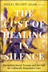 The Cost of Healing in Silence : Navigating Racial Trauma and the Call for Culturally Responsive Care