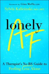 Lonely AF : A Therapist's No-BS Guide to Feeling Less Alone