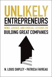 Unlikely Entrepreneurs : Wins, Losses, and Crucial Lessons on Building Great Companies