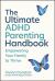 The Ultimate ADHD Parenting Handbook : Empowering Your Family to Thrive