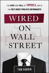 Wired on Wall Street : The Rise and Fall of Tipper X, One of the FBI's Most Prolific Informants