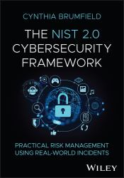 The NIST 2. 0 Cybersecurity Framework : Practical Risk Management Using Real-World Incidents