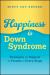 Happiness Is down Syndrome : Strategies and Support for Parents at Every Stage