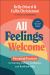 All Feelings Welcome : Parenting Practices for Raising Caring, Confident, and Resilient Kids
