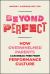 Beyond Perfect : How Overwhelmed Parents Can Break Free from Performance Culture