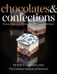 Chocolates and Confections : Formula, Theory, and Technique for the Artisan Confectioner
