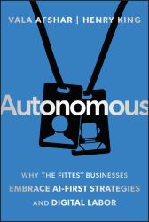 Autonomous : Why the Fittest Businesses Embrace AI-First Strategies and Digital Labor