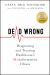 Dead Wrong : Diagnosing and Treating Healthcare's Misinformation Illness