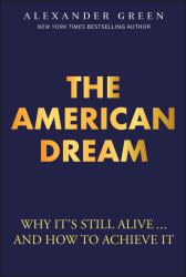 The American Dream : Why It's Still Alive... and How to Achieve It