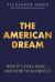 The American Dream : Why It's Still Alive... and How to Achieve It