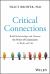 Critical Connections : Build Relationships and Harness the Power of Community in Work and Life
