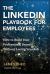 The LinkedIn Playbook for Employees : How to Build Your Professional Brand Without Losing Your Job