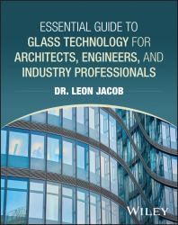 Essential Guide to Glass Technology for Architecture, Engineering, and Construction Professionals
