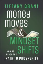 Money Moves and Mindset Shifts : How to Reach the Path to Prosperity