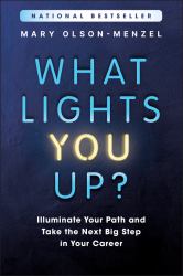 What Lights You Up? : Illuminate Your Path and Take the Next Big Step in Your Career