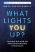 What Lights You Up? : Illuminate Your Path and Take the Next Big Step in Your Career
