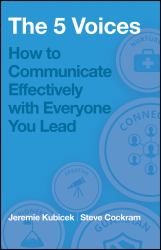 The 5 Voices : How to Communicate Effectively with Everyone You Lead