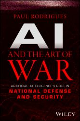 AI and the Art of War : Artificial Intelligence's Role in National Defense and Security