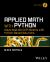 Applied Math with Python : Solve Real-World Problems with Python-Based Solutions