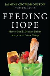 Feeding Hope : How to Build a Mission-Driven Enterprise to Create Change