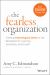 The Fearless Organization : Creating Psychological Safety in the Workplace for Learning, Innovation, and Growth