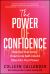 The Power of Confidence : Rewrite Your Story. Overcome Self-Doubt. Step into Your Power