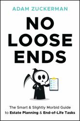 No Loose Ends : The Smart and Slightly Morbid Guide to Estate Planning and End-Of-Life Tasks
