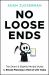 No Loose Ends : The Smart and Slightly Morbid Guide to Estate Planning and End-Of-Life Tasks