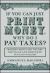 If You Can Just Print Money, Why Do I Pay Taxes? : Modern Monetary Theory Distilled and Debunked in Plain English