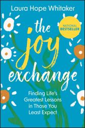 The Joy Exchange : Finding Life's Greatest Lessons in Those You Least Expect