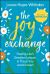 The Joy Exchange : Finding Life's Greatest Lessons in Those You Least Expect